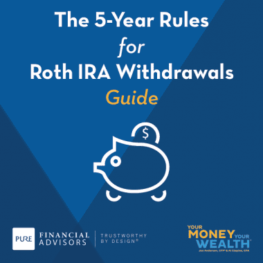 The 5-Year Rules for Roth IRA Withdrawals | Pure Financial Advisors, Inc.