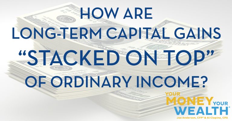 Capital Gains Tax Vs. Ordinary Income Tax Explained: How Are Long Term Capital Gains "Stacked On Top" of Ordinary Income? YMYW podcast #325